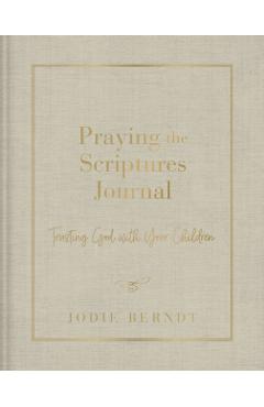 Praying the Scriptures Journal: Trusting God with Your Children - Jodie Berndt