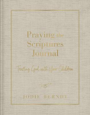 Praying the Scriptures Journal: Trusting God with Your Children - Jodie Berndt