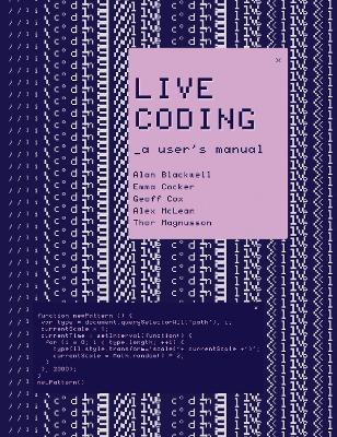 Live Coding: A User's Manual - Alan F. Blackwell