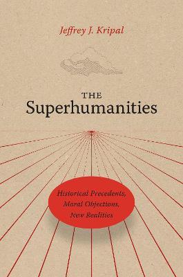 The Superhumanities: Historical Precedents, Moral Objections, New Realities - Jeffrey J. Kripal