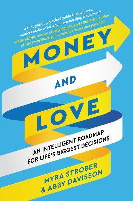 Money and Love: An Intelligent Roadmap for Life's Biggest Decisions - Myra Strober