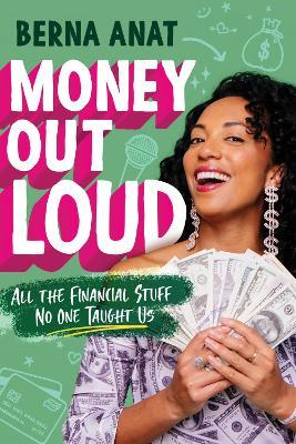 Money Out Loud: All the Financial Stuff No One Taught Us - Berna Anat