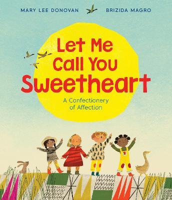 Let Me Call You Sweetheart: A Confectionery of Affection - Mary Lee Donovan