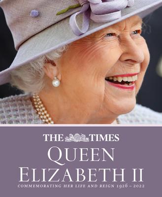 The Times Queen Elizabeth II: Commemorating Her Life and Reign 1926 - 2022 - James Owen