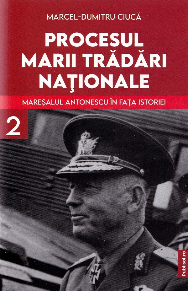 Procesul marii tradari nationale. Maresalul Antonescu in fata istoriei  Vol.2 - Marcel-Dumitru Ciuca