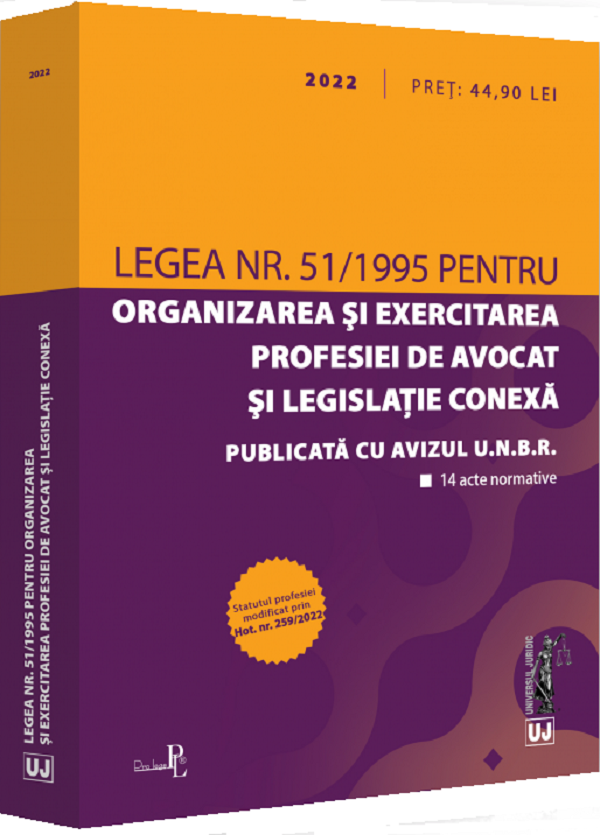 Legea nr.51/1995 pentru organizarea si exercitarea profesiei de avocat si legislatie conexa 2022