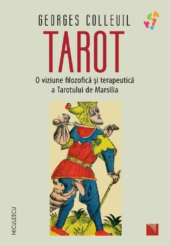 Tarot. O viziune filozofica si terapeutica a Tarotului de Marsilia - Georges Colleuil
