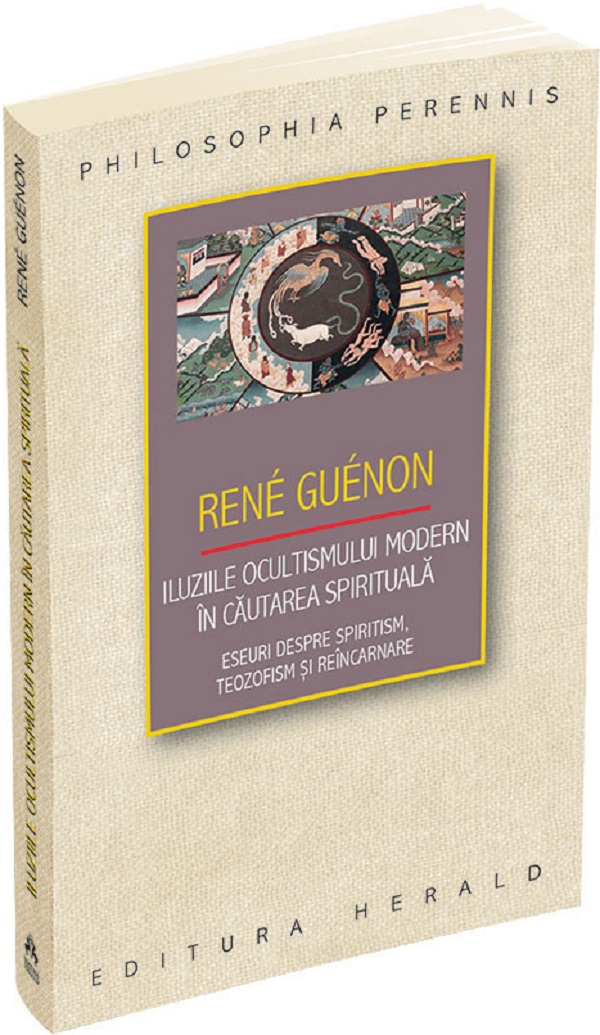 Iluziile ocultismului modern in cautarea spirituala - Rene Guenon
