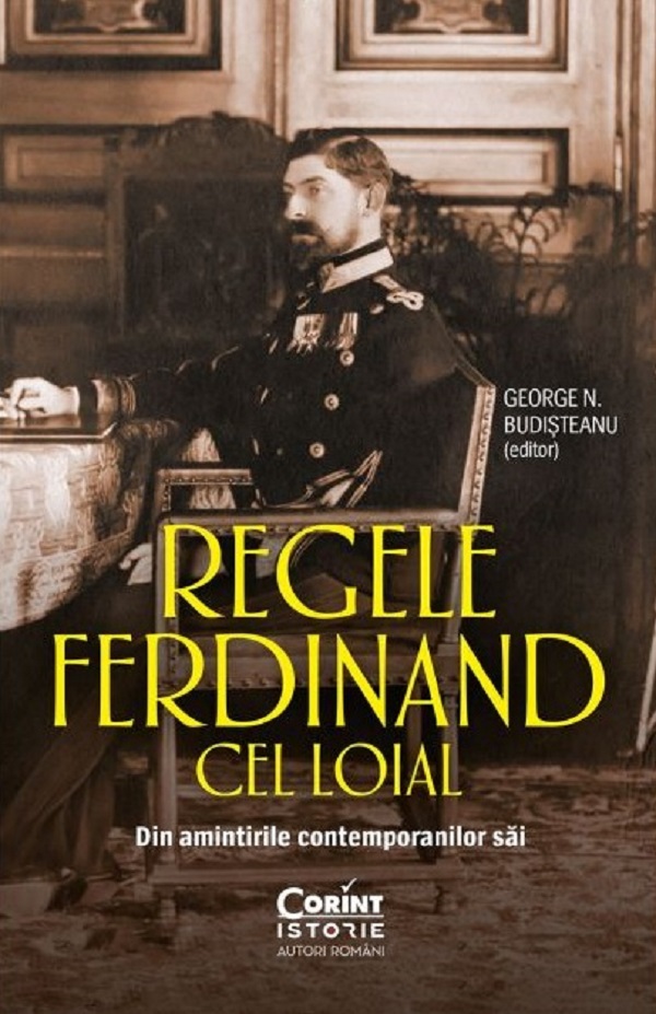 Regele Ferdinand cel loial. Din amintirile contemporanilor sai  - George N. Budisteanu 