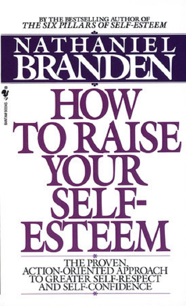How to Raise Your Self-Esteem - Nathaniel Branden
