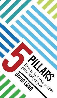 The 5 Pillars; How to find your People, Place, & Purpose - David Lamb