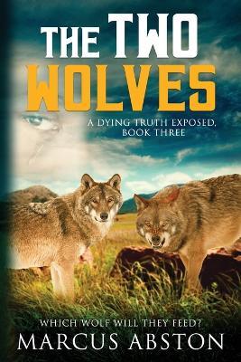 The Two Wolves (A Dying Truth Exposed, Book Three) - Marcus Abston