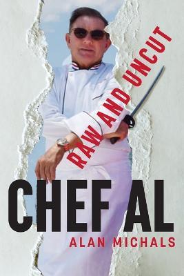 Chef Al Raw and Uncut - Alan V. Michals