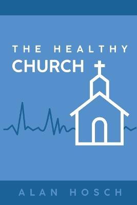 The Healthy Church - Alan Hosch