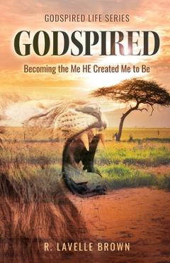 Poza produsului Godspired: Becoming the Me HE Created Me to Be - R. Lavelle Brown