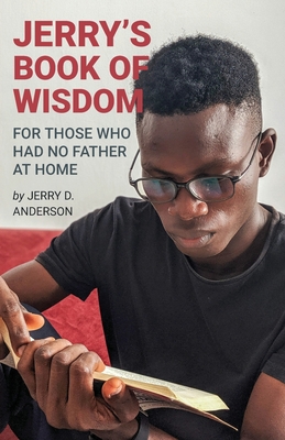Jerry's Book of Wisdom: For Those Who Had No Father at Home - Jerry D. Anderson