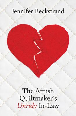 The Amish Quiltmaker's Unruly In-Law - Jennifer Beckstrand