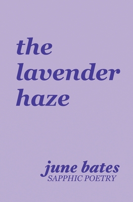 The lavender haze: sapphic poetry on love - June Bates