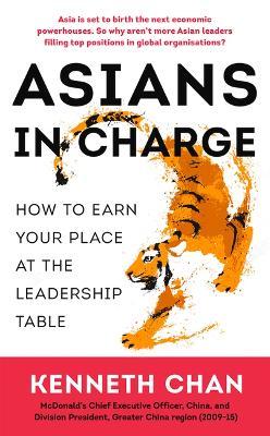 Asians in Charge: How to Earn Your Place at the Leadership Table - Kenneth Chan