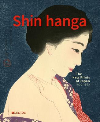 Shin Hanga: The New Prints of Japan. 1900--1950 - Chris Uhlenbeck