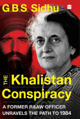 The Khalistan Conspiracy: A Former R&AW Officer Unravels the Path to 1984 - G. B. S. Sidhu