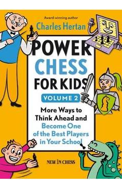 Poza produsului Power Chess for Kids, Volume 2: More Ways to Think Ahead and Become One of the Best Players in Your School - Charles Hertan