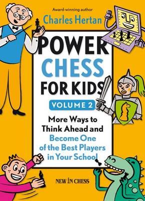 Power Chess for Kids, Volume 2: More Ways to Think Ahead and Become One of the Best Players in Your School - Charles Hertan