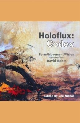 Holoflux: Codex: Form/Movement/Vision (Inspired by David Bohm) - Lee Nichol
