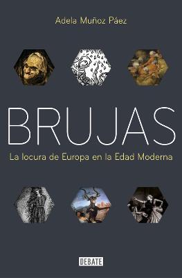 Coperta cărții 'Brujas: La Locura de Europa En La Edad Moderna / Witches: Europes Madness in the Modern Age - Adela Muñoz Páez'
