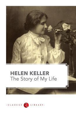 The Story of my Life by Hellen Keller - Helen Keller