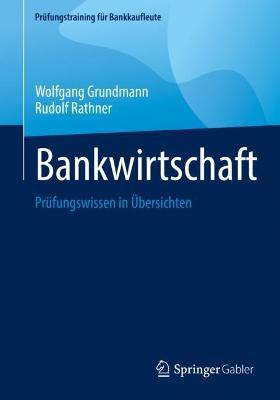 Bankwirtschaft: Prüfungswissen in Übersichten - Wolfgang Grundmann