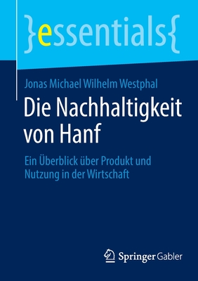 Die Nachhaltigkeit Von Hanf: Ein Überblick Über Produkt Und Nutzung in Der Wirtschaft - Jonas Michael Wilhelm Westphal
