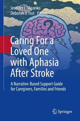 Caring for a Loved One with Aphasia After Stroke: A Narrative-Based Support Guide for Caregivers, Families and Friends - Jennifer L. Mozeiko