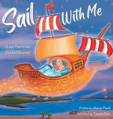Sail With Me: I Love You to the Sea and Beyond (Mother and Daughter Edition) - Sharon Purtill