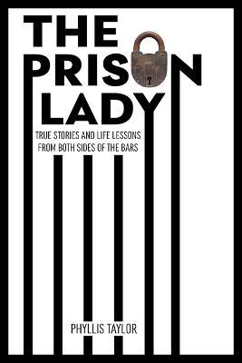 The Prison Lady: True Stories and Life Lessons from Both Sides of the Bars - Phyllis Taylor