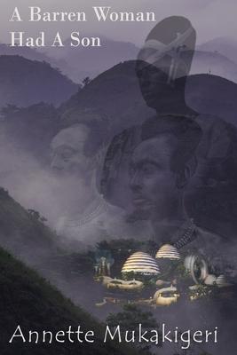 A Barren Woman Had A Son - Annette Mukakigeri