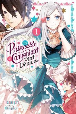 The Princess of Convenient Plot Devices, Vol. 1 (Light Novel) - Mamecyoro