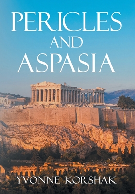Pericles and Aspasia: A Story of Ancient Greece - Yvonne Korshak