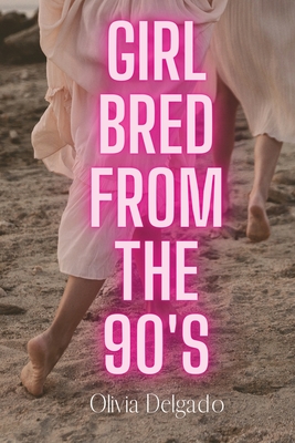 Coperta cărții 'Girl Bred From The 90s - Olivia Delgado'