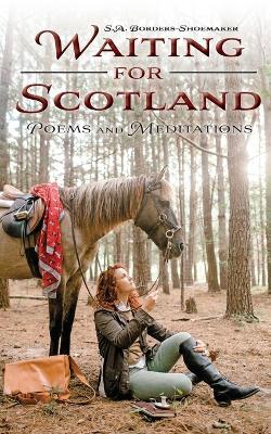 Waiting for Scotland: Poems and Meditations - S. A. Borders-shoemaker