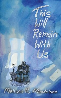 Coperta cărții 'This Will Remain With Us - Melissa R. Mendelson'