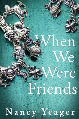 When We Were Friends - Nancy Yeager