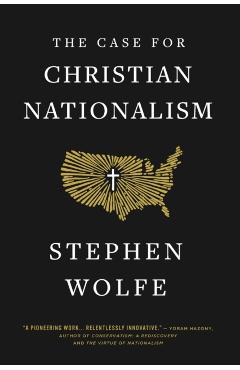 The Case for Christian Nationalism - Stephen Wolfe