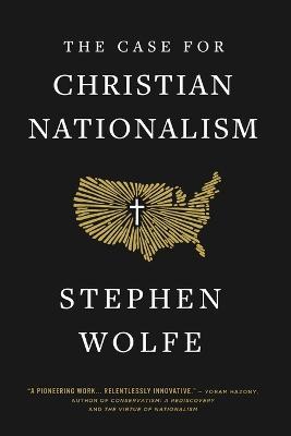 The Case for Christian Nationalism - Stephen Wolfe