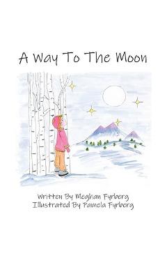 Poza produsului A Way to the Moon - Meghan Fyrberg