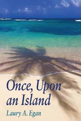 Once, Upon an Island - Laury A. Egan
