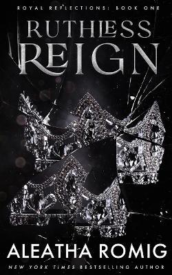 Ruthless Reign - Aleatha Romig
