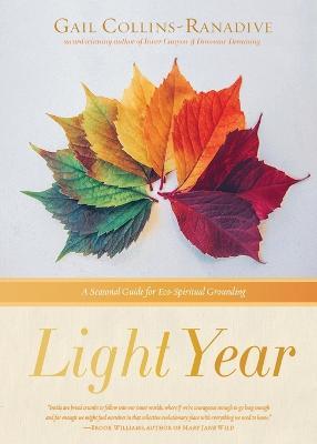 Light Year: A Seasonal Guide for Eco-Spiritual Grounding - Gail Collins-ranadive