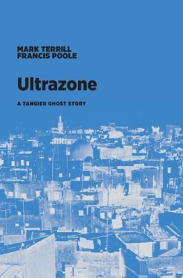 Ultrazone: A Tangier Ghost Story - Mark Terrill