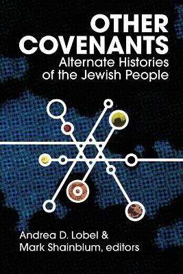 Other Covenants: Alternate Histories of the Jewish People - Andrea D. Lobel